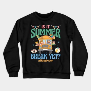 Is It Summer Break Yet Bus Driver Last Day Of School Gift For Boy Girl Kids Crewneck Sweatshirt